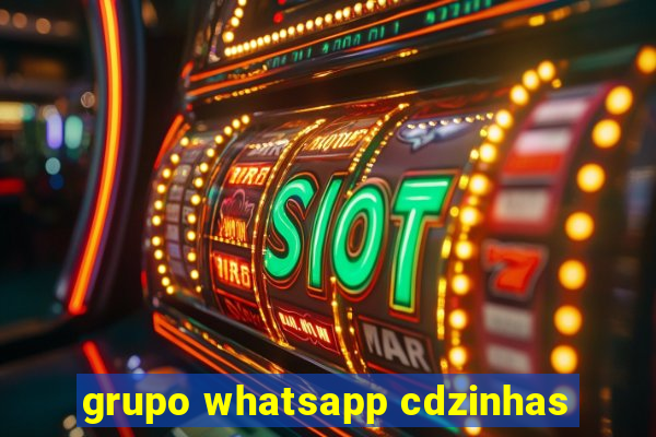 grupo whatsapp cdzinhas