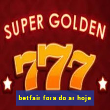 betfair fora do ar hoje