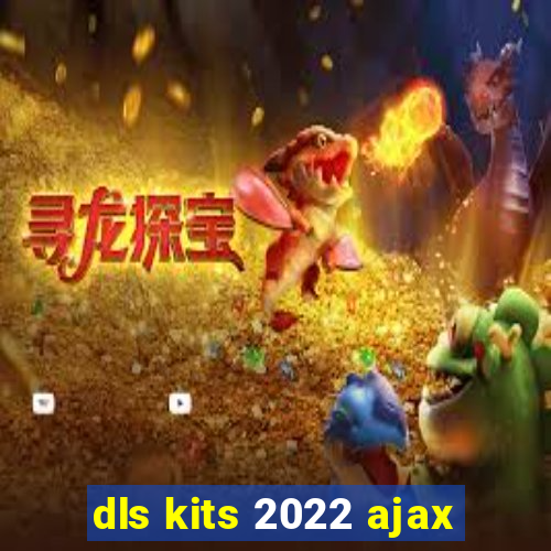 dls kits 2022 ajax