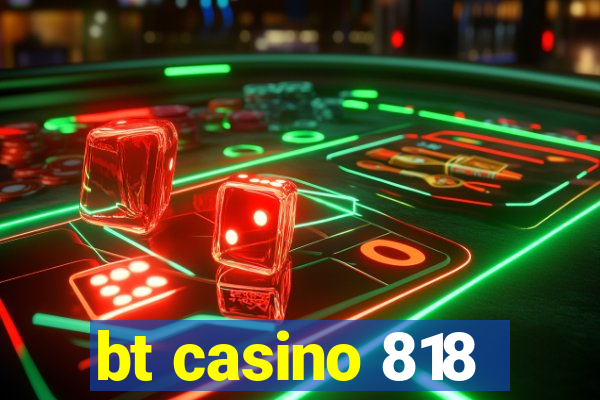 bt casino 818