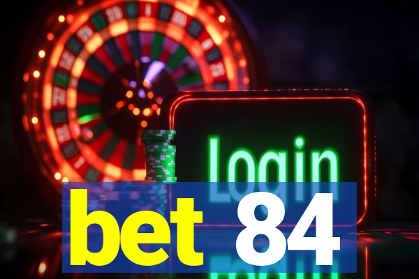 bet 84