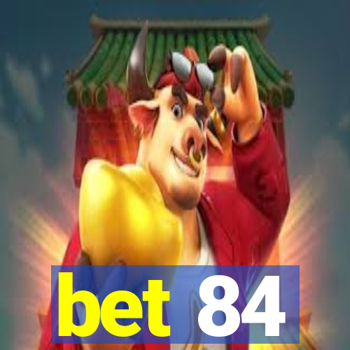 bet 84