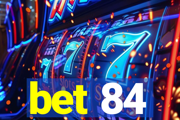 bet 84