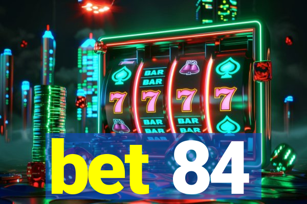 bet 84