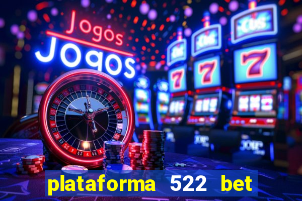 plataforma 522 bet 茅 confi谩vel