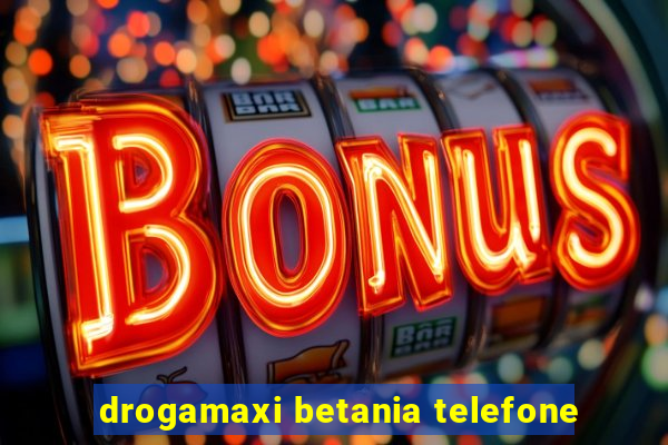 drogamaxi betania telefone