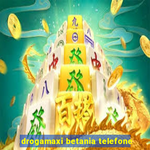 drogamaxi betania telefone