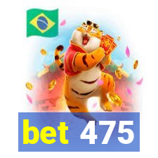 bet 475