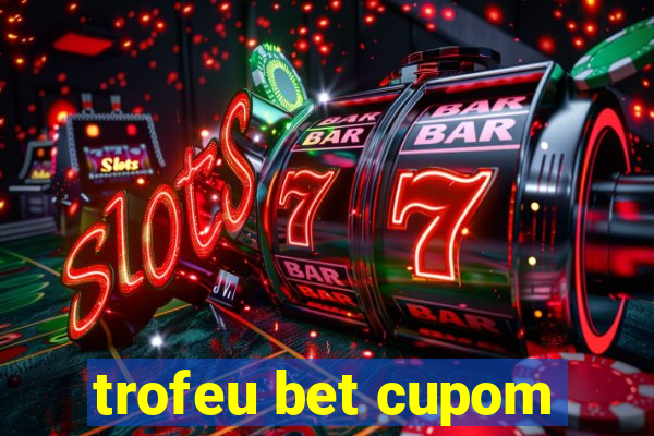 trofeu bet cupom