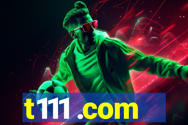 t111 .com