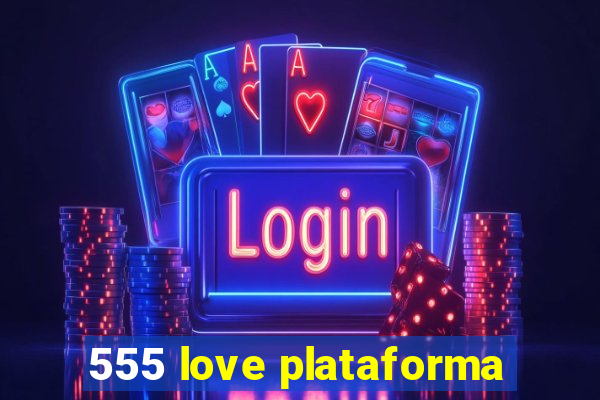 555 love plataforma