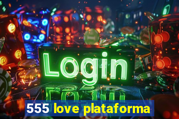 555 love plataforma