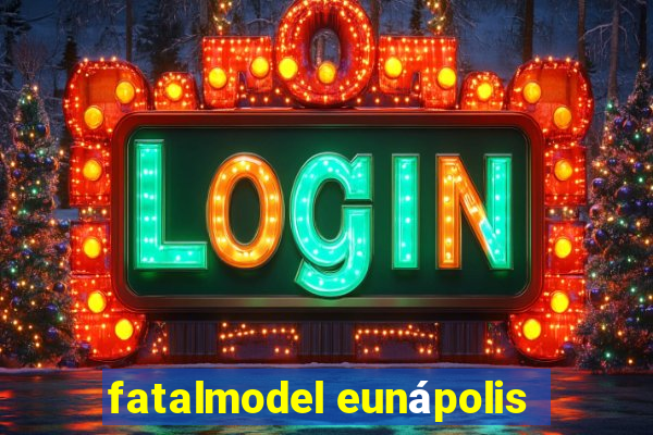 fatalmodel eunápolis