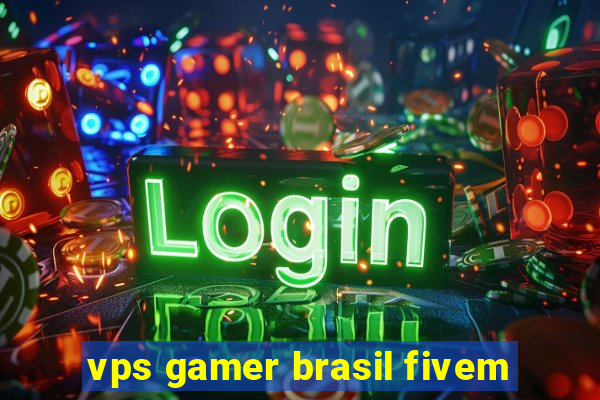 vps gamer brasil fivem