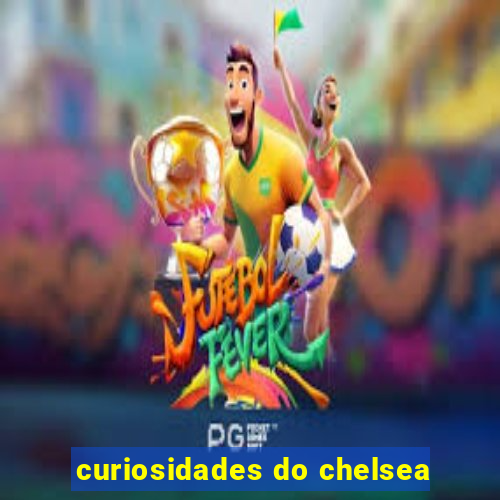 curiosidades do chelsea