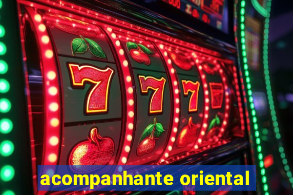 acompanhante oriental