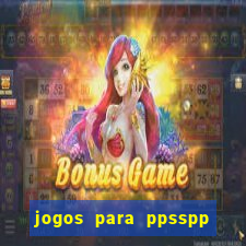 jogos para ppsspp download android