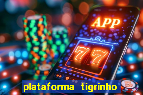 plataforma tigrinho 1 real