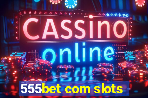 555bet com slots