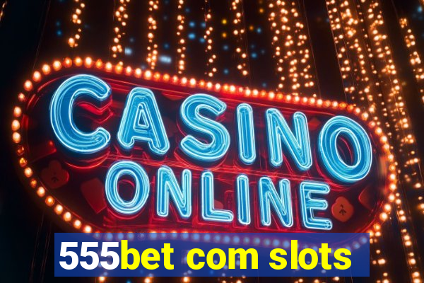 555bet com slots