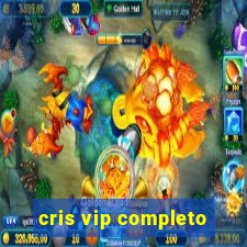 cris vip completo