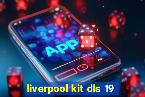 liverpool kit dls 19