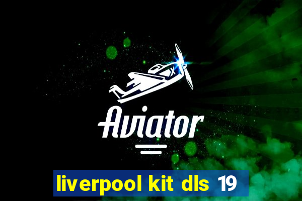 liverpool kit dls 19