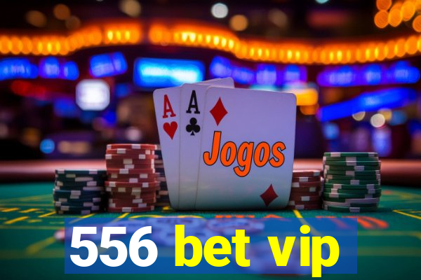 556 bet vip