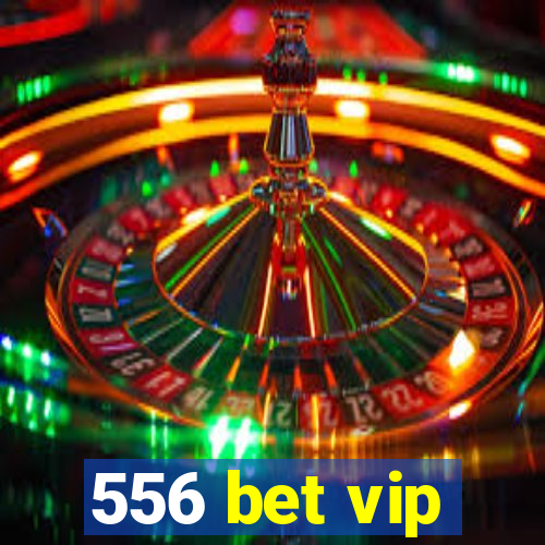 556 bet vip