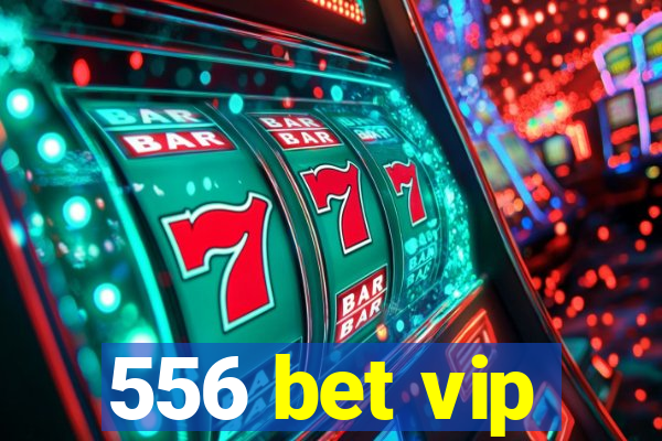 556 bet vip