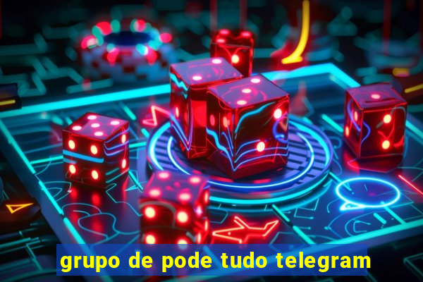 grupo de pode tudo telegram