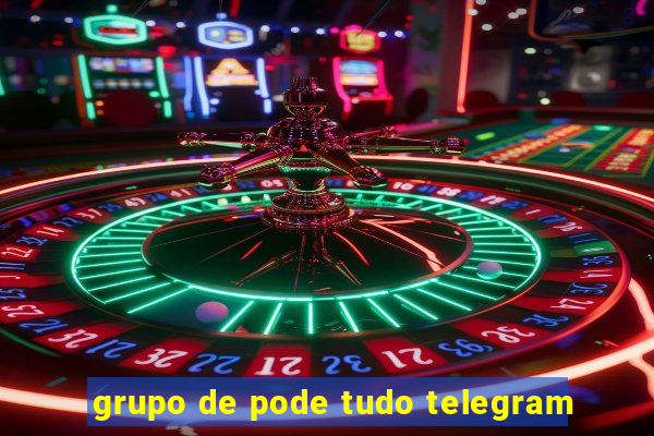 grupo de pode tudo telegram