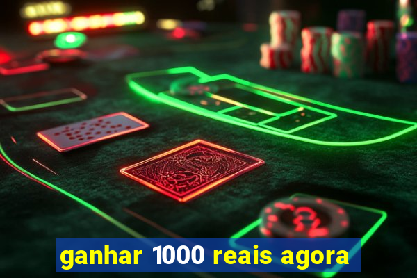 ganhar 1000 reais agora