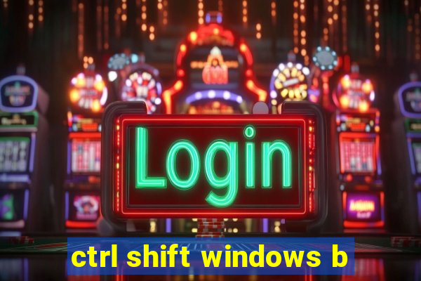 ctrl shift windows b