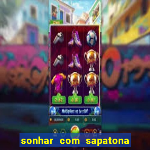 sonhar com sapatona jogo do bicho