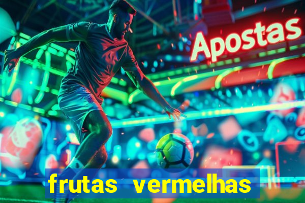 frutas vermelhas nomes e fotos