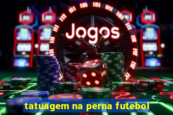 tatuagem na perna futebol