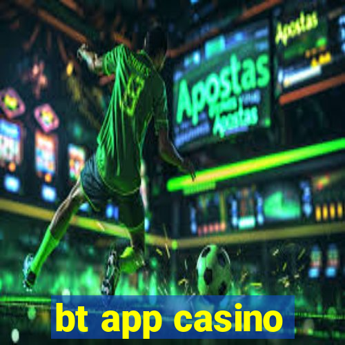 bt app casino