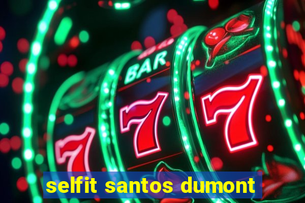 selfit santos dumont