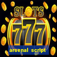 arsenal script pastebin 2022