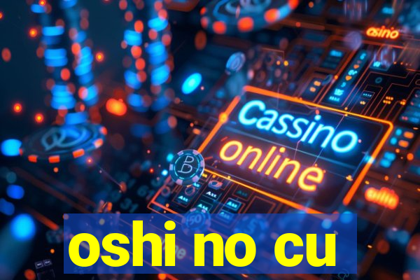 oshi no cu