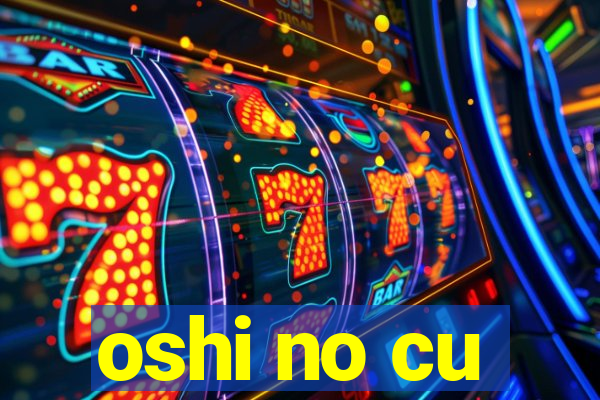 oshi no cu