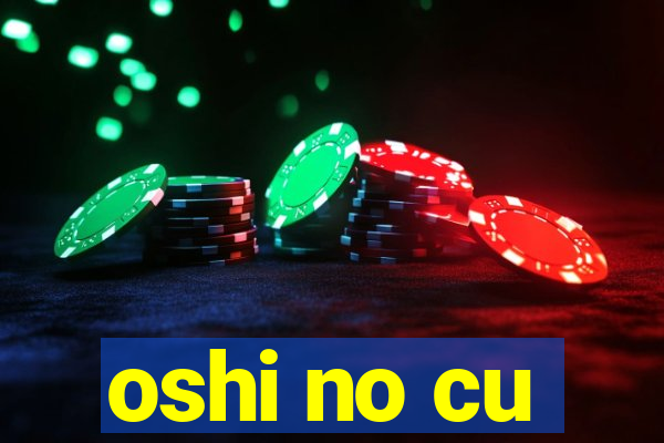 oshi no cu