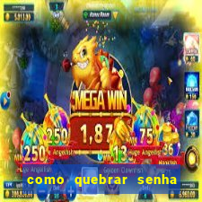 como quebrar senha do winrar