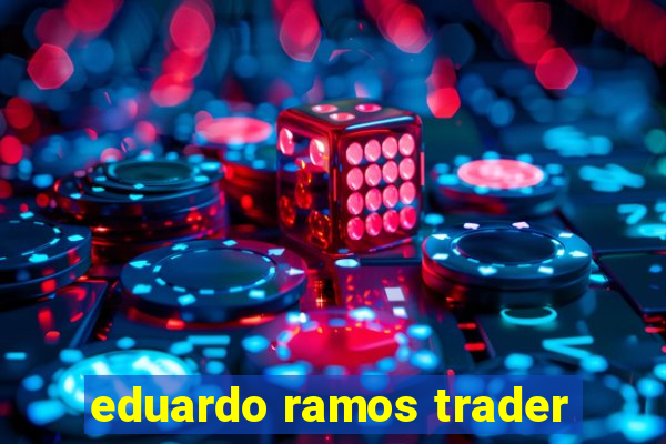 eduardo ramos trader