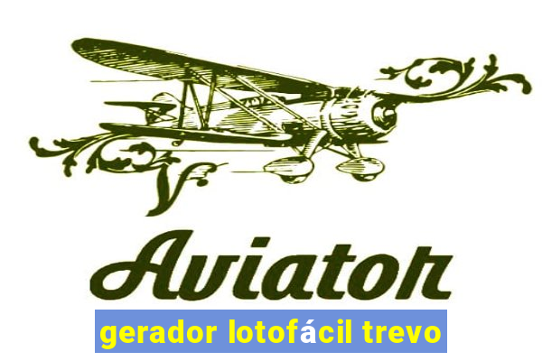 gerador lotofácil trevo