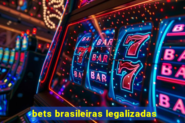 bets brasileiras legalizadas