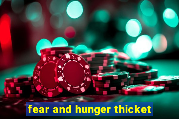 fear and hunger thicket