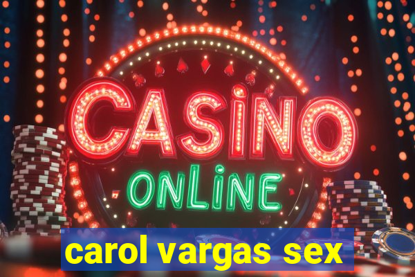 carol vargas sex