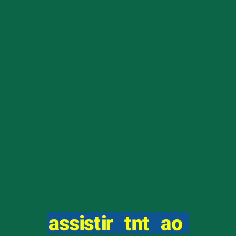 assistir tnt ao vivo gratis online